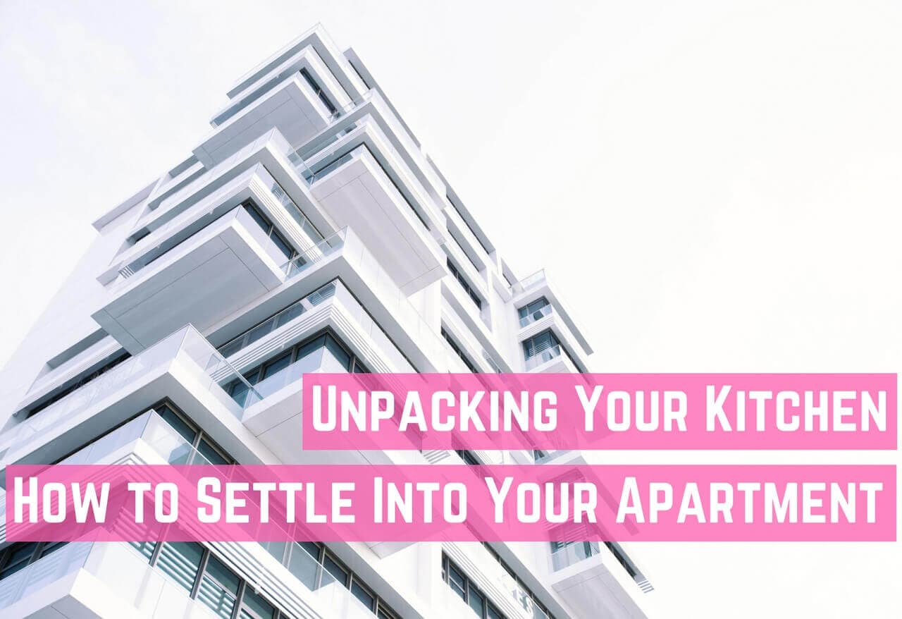 Unpacking Your Kitchen | How to Settle into Your New Apartment After Moving